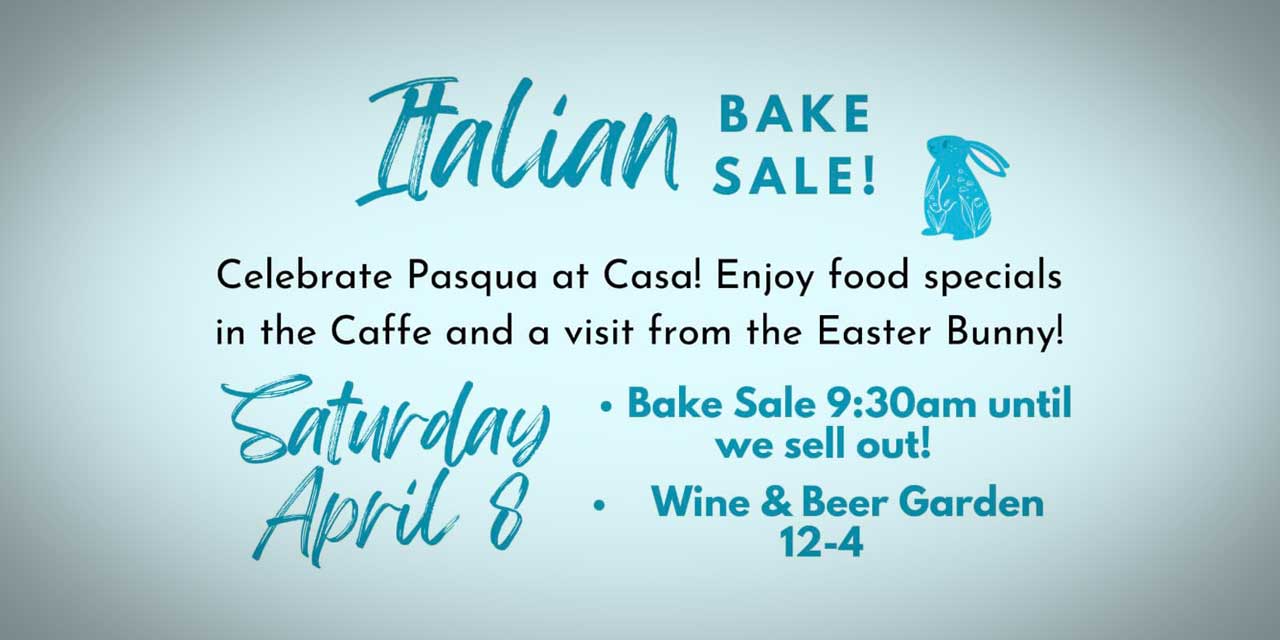 Early bunnies will get the goodies at Casa Italiana’s ‘Festa di Pasqua’ on Saturday, April 8