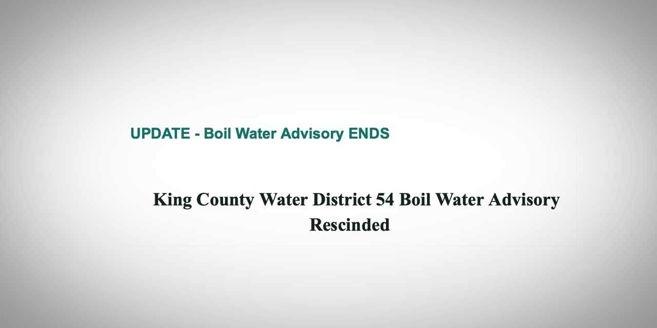 UPDATE: King County Water District #54 ‘Boil Water Advisory’ has ended