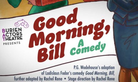REMINDER: See BAT Theatre’s ‘Good Morning, Bill’ FREE outdoors this Sunday